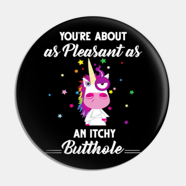 You're About As Pleasant As An Itchy Butthole - Funny ...