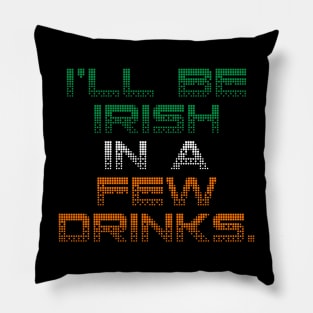 I’ll Be Irish In A Few Drinks - Irish Puns Pillow