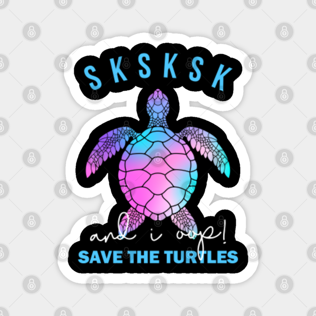 Sksksk And I Oop Vsco Girl Save The Turtles Skip A Traw Sksksk And I Oop Vsco Girl Save The 