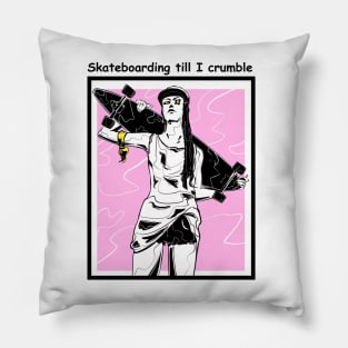 Skateboarding till I crumble Pillow