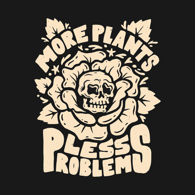 More Plants Less Problems by NobleTeeShop