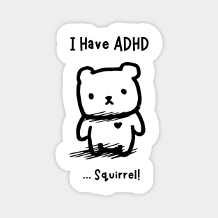 I have ADHD ......Squirrel! Magnet