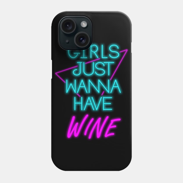 Girls Just Wanna Have Wine Phone Case by GODZILLARGE