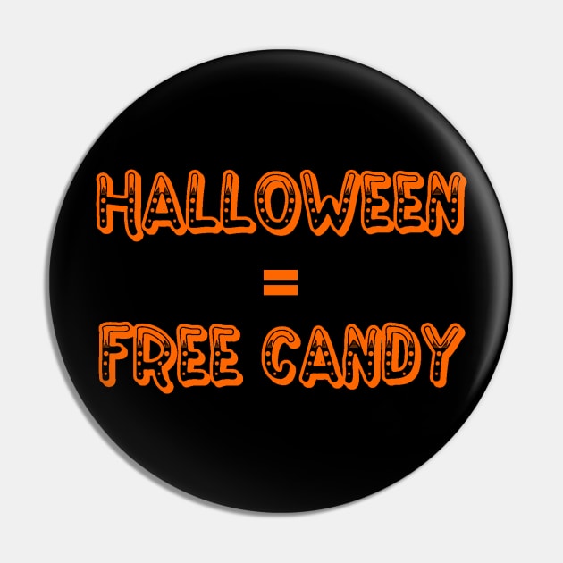 Halloween equals Free Candy Pin by JustSayin
