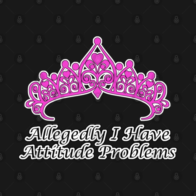 Allegedly I Have Attitude Problems by aaallsmiles