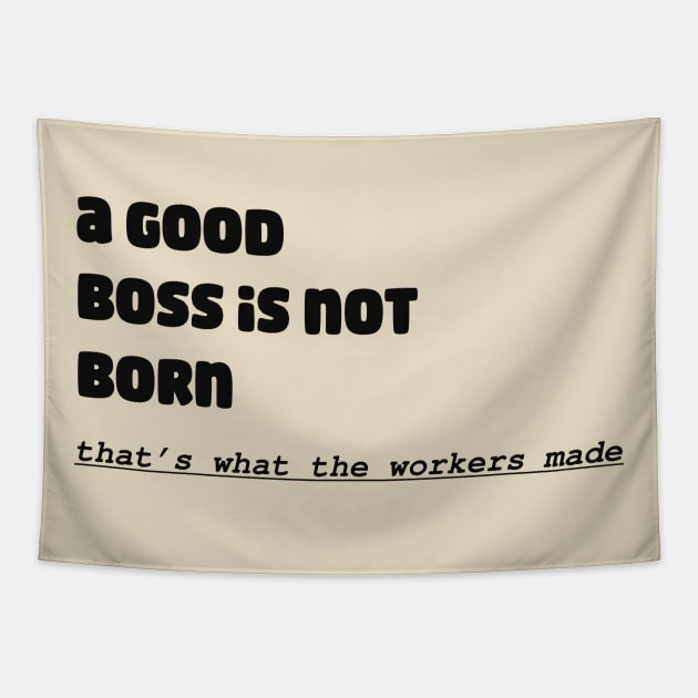 A Good Boss Is Not Born! That's What The Workers Made Tapestry by TeesFashion