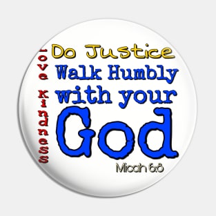 Do Justice, Love Kindness, walk humbly with your God Pin