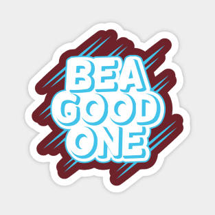 Be a good one Magnet