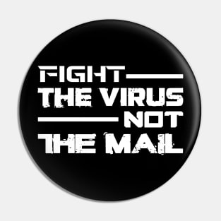 FIGHT THE VIRUS NOT THE MAIL Pin