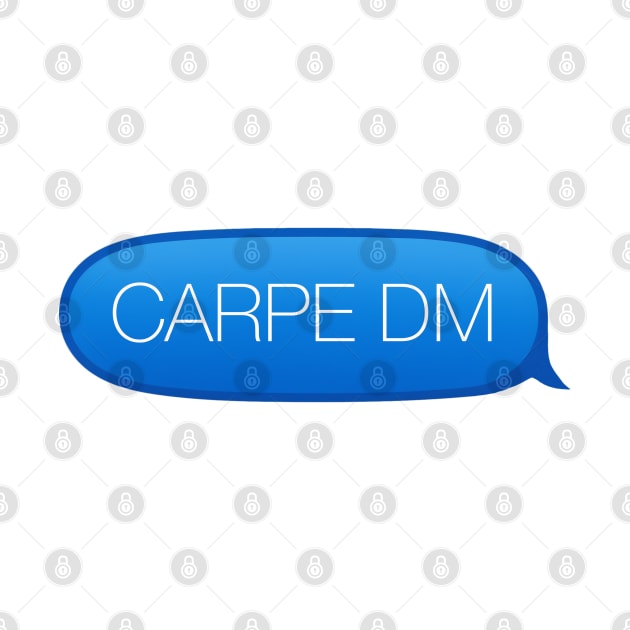 Carpe Diem - Seize the Opportunity to Direct Message Me by Shirt for Brains