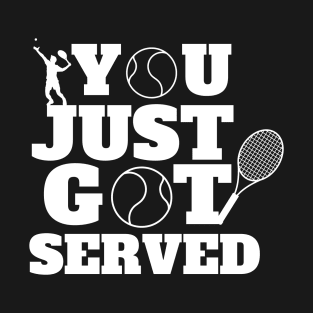 You Just Got Served Tennis T-Shirt