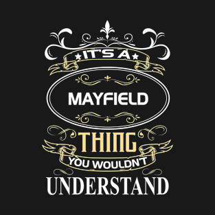 Mayfield Name Shirt It's A Mayfield Thing You Wouldn't Understand T-Shirt