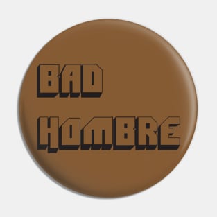 Bad Hombre Pin