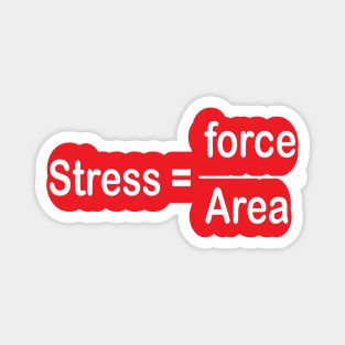 Funny Engineering Stress Formula for Engineers and Engineering Students Magnet