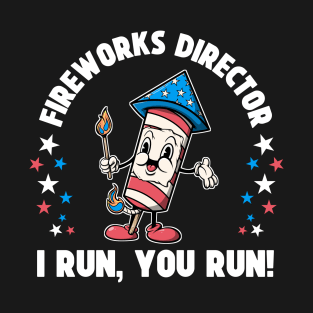 Patriotic 4th Of July Fireworks Director Shirt I Run You Run T-Shirt