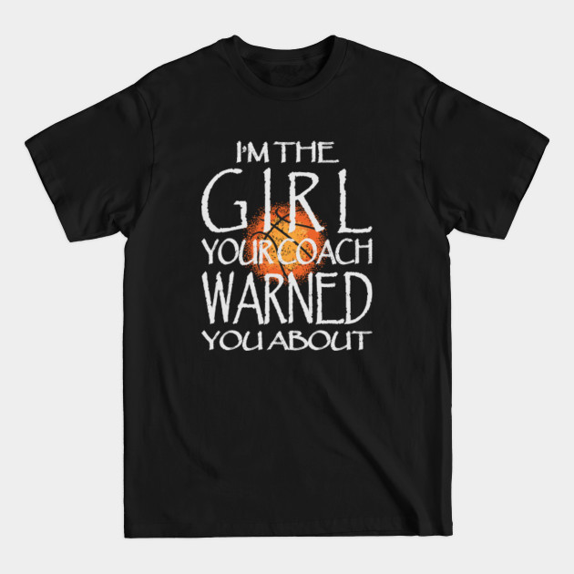 The Basketball Girl For Gifts - Basketball Girls - T-Shirt The Basketball Girl For Gifts - Basketball Girls - T-Shirt