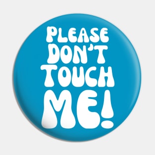 Please Don't Touch Me Pin