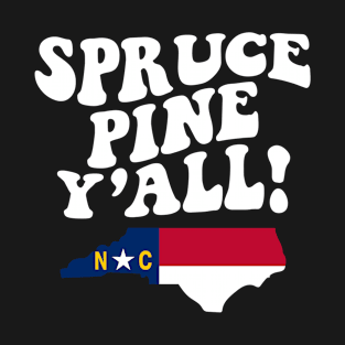 Spruce Pine North Carolina Y'all - NC Flag Cute Southern Saying T-Shirt