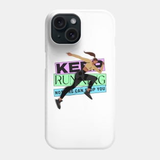 Keep Running, Nothing Can Stop You Phone Case