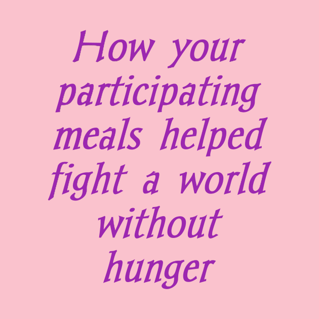 How your participating meals helped fight a world without hunger by Bitsh séché