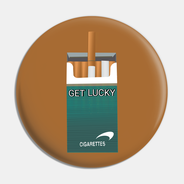 Funny Cigarette Get Lucky Quote - Funny Quote - Pin | TeePublic Funny Cigarette Get Lucky Quote - Funny Quote - Pin | TeePublic