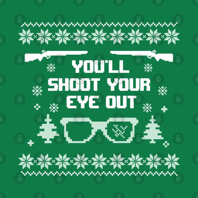 You'll Shoot Your Eye Out Christmas Ugly Sweater by hippohost