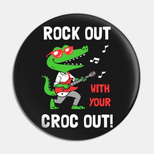 Rock Out With Your Croc Out Pin