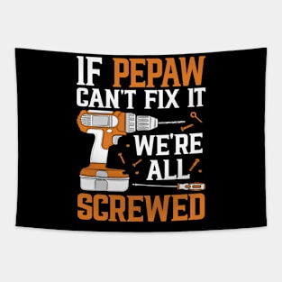 If Pepaw Can't Fix It We're Screwed Funny Fathers Day Tapestry