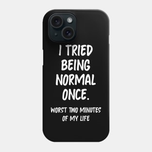 I tried being normal once Phone Case