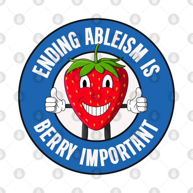 Ending Ableism Is Berry Important - Anti Ableist by Football from the Left