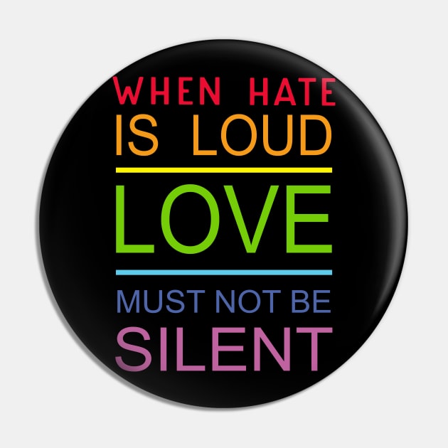 When Hate Is Loud Love Must Not Be Silent Pin by Phylis Lynn Spencer