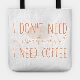 I need coffee No inspirational quote Tote