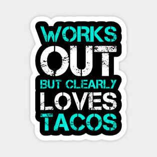 Works Out But Clearly Loves Tacos Funny Workout Gym Magnet