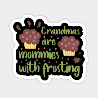 Grandmas are mommies with frosting Magnet