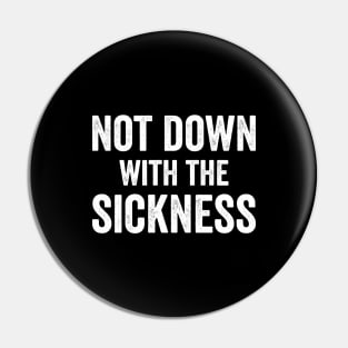 Not Down With The Sickness Pin