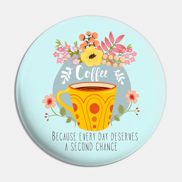 Coffee Because Every Day Deserves A Second Chance Pin by LittleBunnySunshine