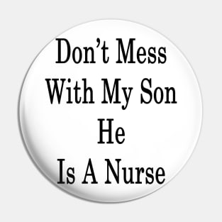 Don't Mess With My Son He Is A Nurse Pin