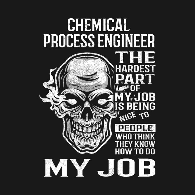 Chemical Process Engineer T Shirt - The Hardest Part Gift Item Tee by candicekeely6155