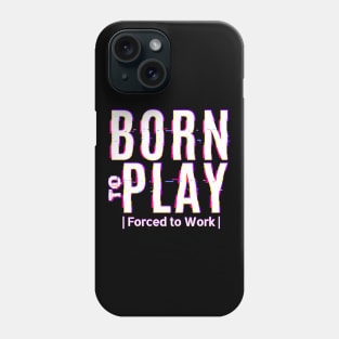 Born to Play - Forced to Work Phone Case