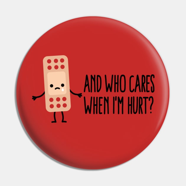 Who cares when I'm hurt nurse Band Aid Health Care Pin by LaundryFactory