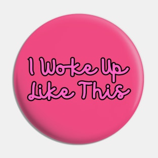 I Woke Up Like This Pin