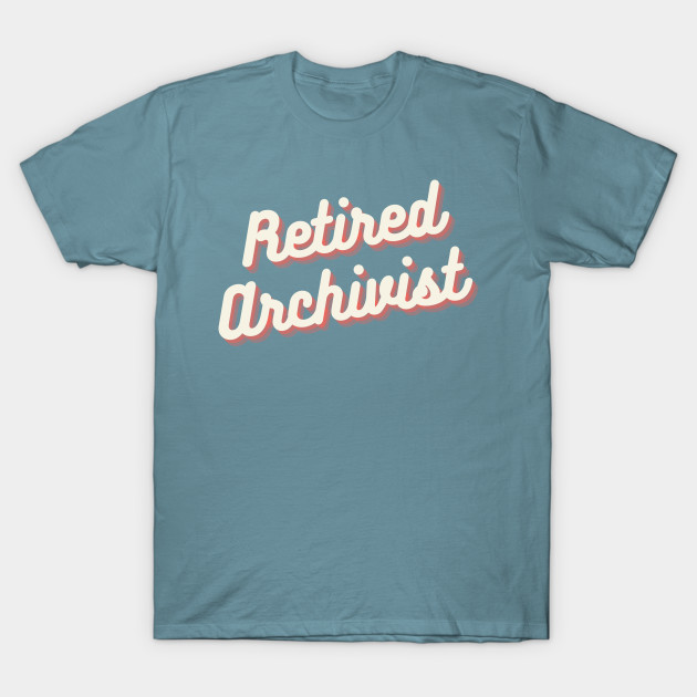 Discover Retired Archivist - Archivist - T-Shirt