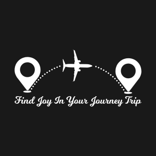 Find Joy In Your Journey Trip travelling T-Shirt