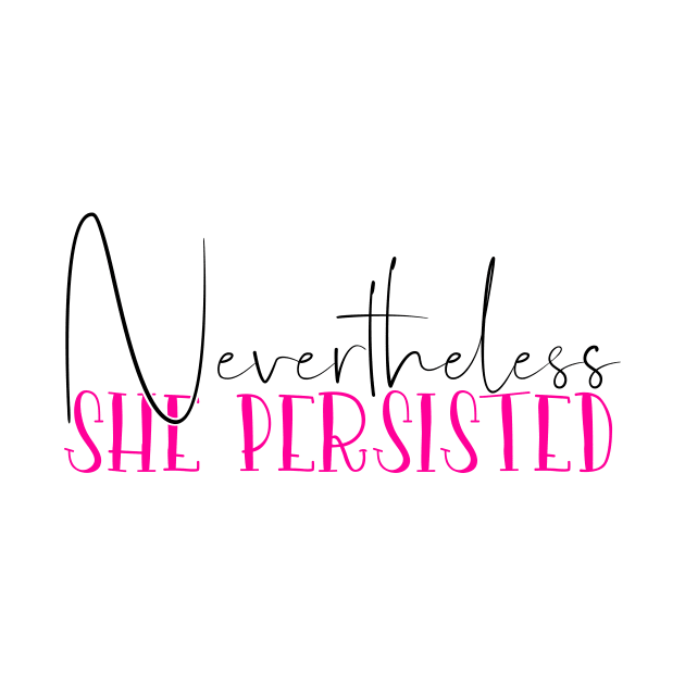 Nevertheless She Persisted by Coral Graphics