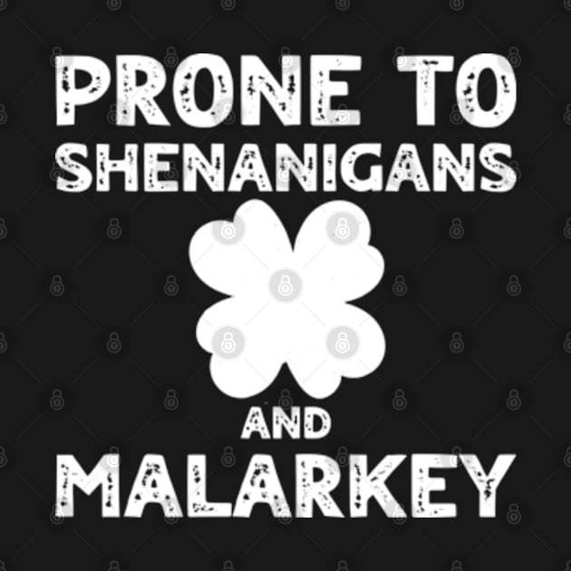 Prone To Shenanigans And Malarkey St Patricks Day by Shopinno Shirts