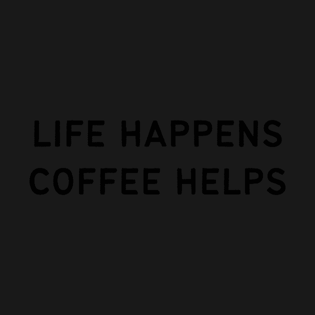 Life happens coffee helps - Funny Quotes by BloomingDiaries