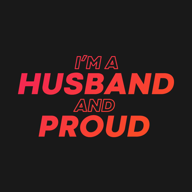 i'm a husband and proud by DeekayGrafx