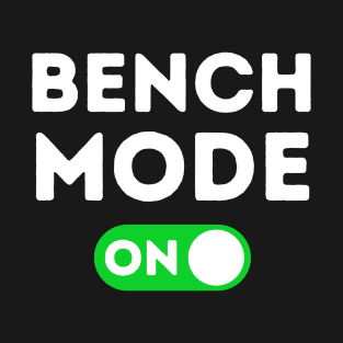 Bench Mode On T-Shirt