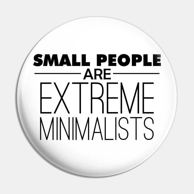 Small People are Extreme Minimalists Pin by giovanniiiii