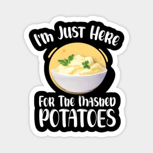 I'm Just Here For The Mashed POTATOES Funny Design Magnet